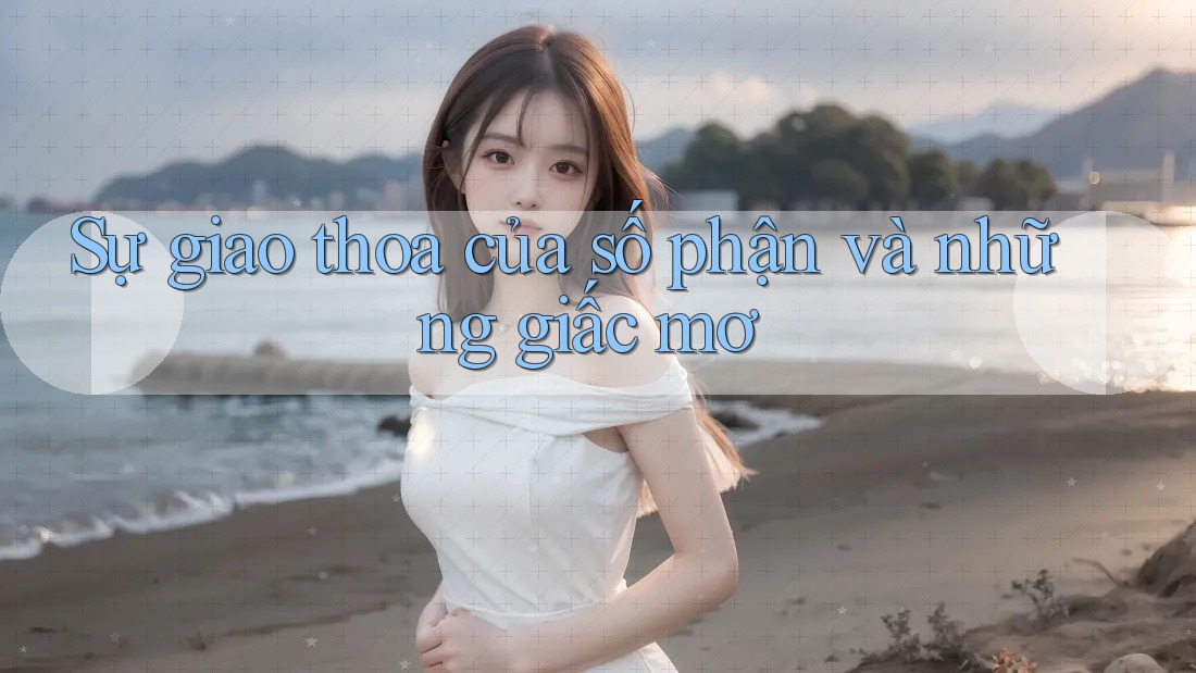Sự giao thoa của số phận và những giấc mơ Sự giao thoa của số phận và những giấc mơ