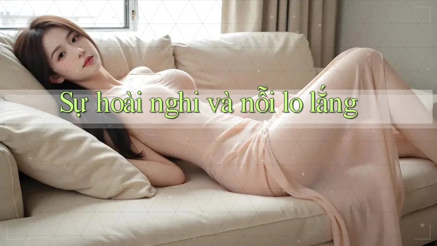 Sự hoài nghi và nỗi lo lắng Sự hoài nghi và nỗi lo lắng