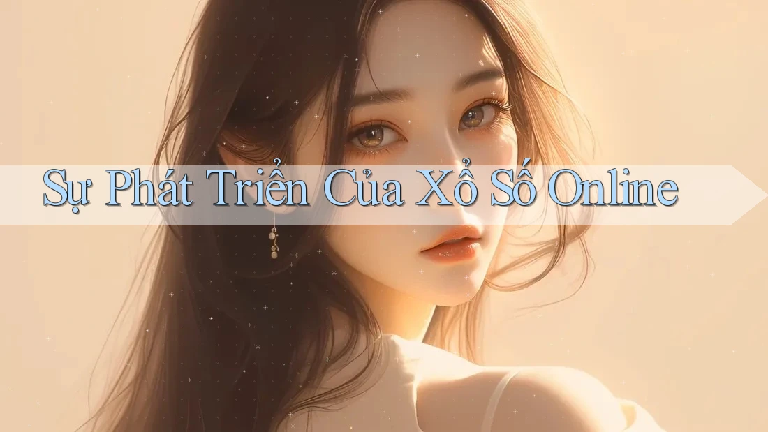 Sự Phát Triển Của Xổ Số Online Sự Phát Triển Của Xổ Số Online