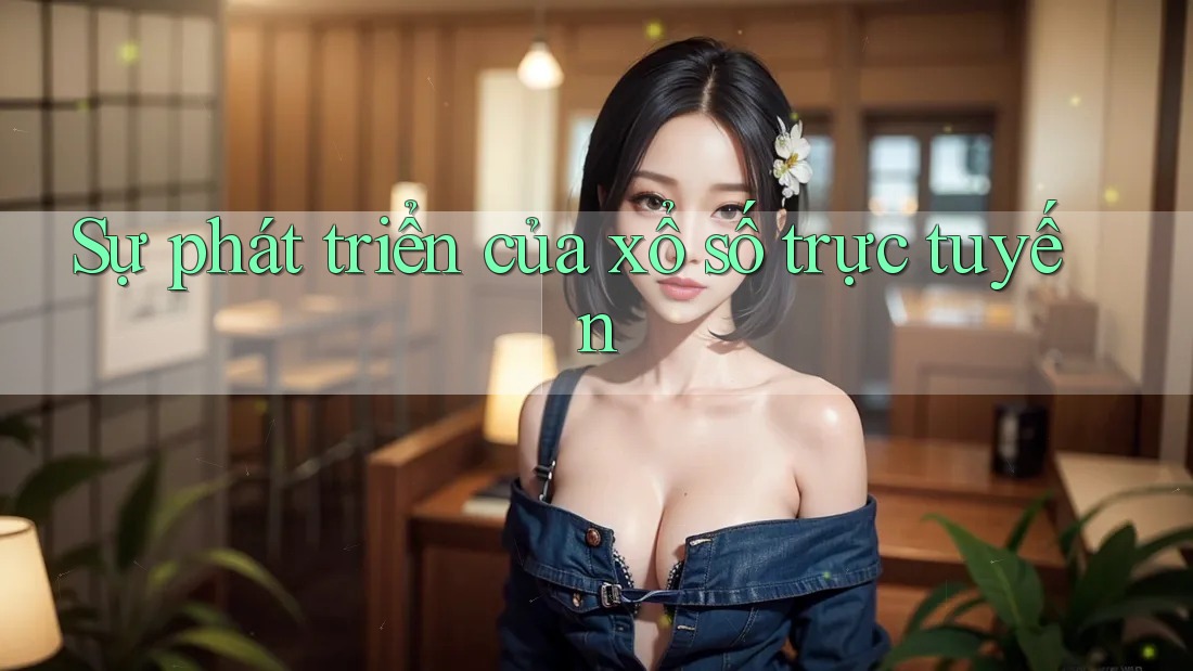 Sự phát triển của xổ số trực tuyến Sự phát triển của xổ số trực tuyến