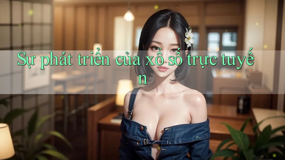 Sự phát triển của xổ số trực tuyến Sự phát triển của xổ số trực tuyến