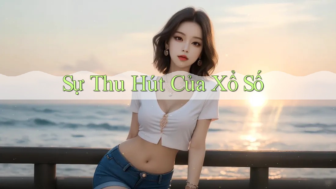 Sự Thu Hút Của Xổ Số Sự Thu Hút Của Xổ Số