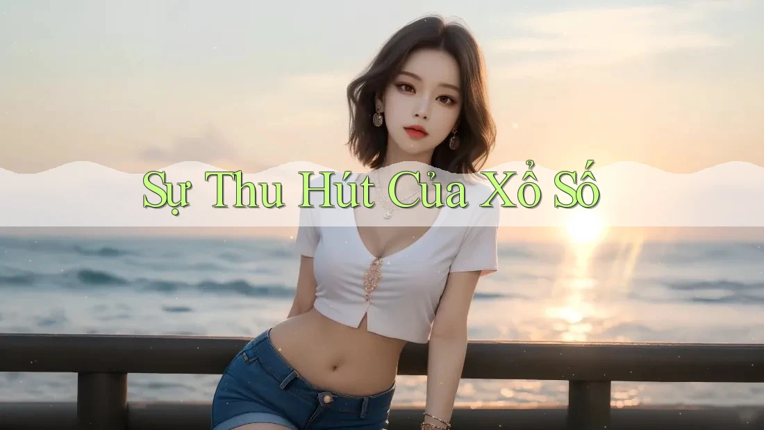 Sự Thu Hút Của Xổ Số Sự Thu Hút Của Xổ Số