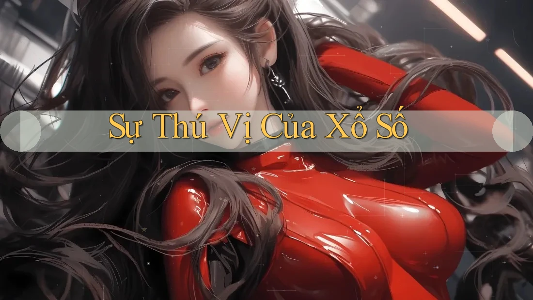 Sự Thú Vị Của Xổ Số