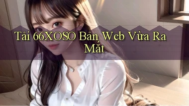 tải 66xoso bản web vừa ra mắt