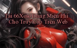 tải 66xoso dùng miễn phí cho truy cập trên web