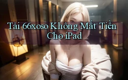 tải 66xoso không mất tiền cho ipad