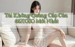 tải không quảng cáo của 66xoso mới nhất