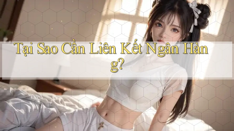 Tại Sao Cần Liên Kết Ngân Hàng? Tại Sao Cần Liên Kết Ngân Hàng?