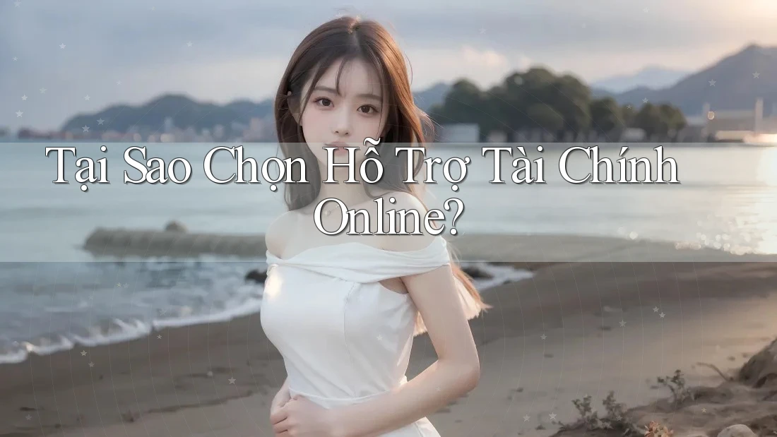 Tại Sao Chọn Hỗ Trợ Tài Chính Online?