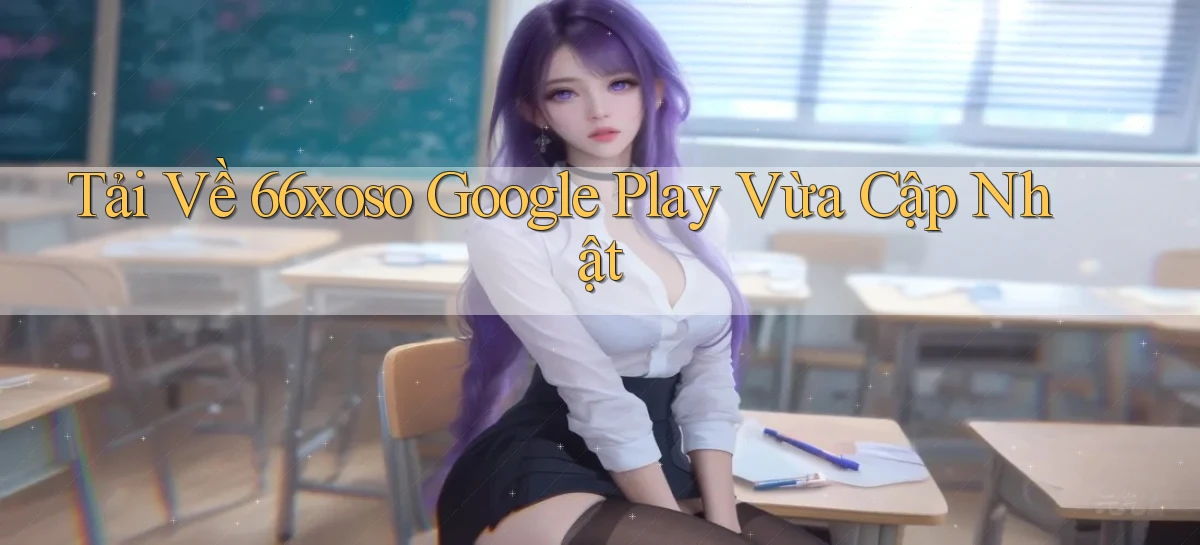 tải về 66xoso google play vừa cập nhật