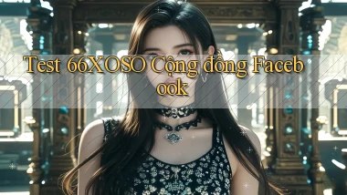 test 66xoso cộng đồng facebook