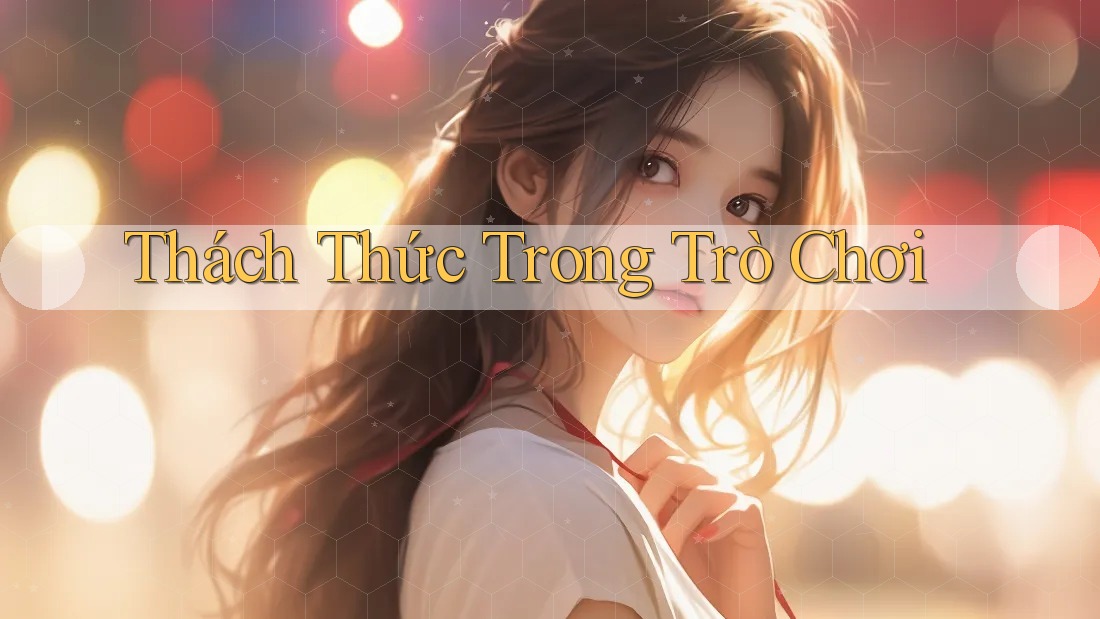 Thách Thức Trong Trò Chơi Thách Thức Trong Trò Chơi