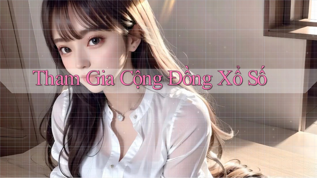 Tham Gia Cộng Đồng Xổ Số Tham Gia Cộng Đồng Xổ Số