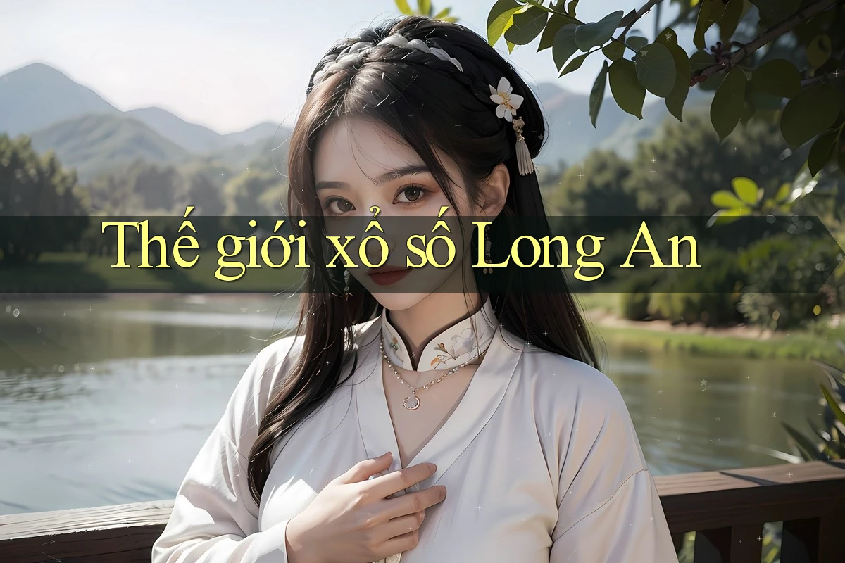 Thế giới xổ số Long An Thế giới xổ số Long An