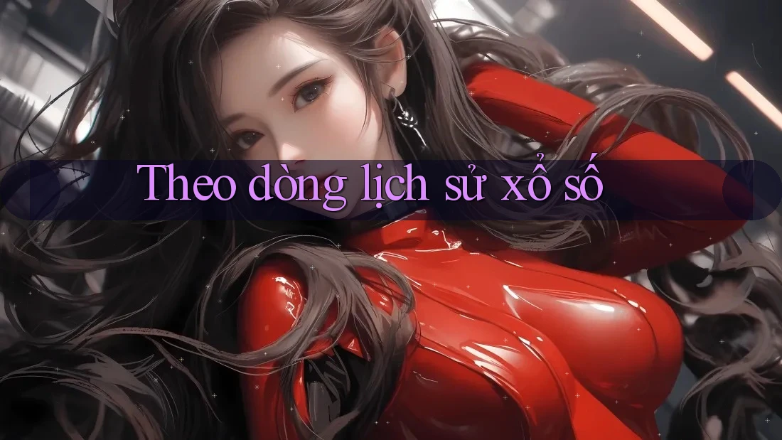 Theo dòng lịch sử xổ số Theo dòng lịch sử xổ số