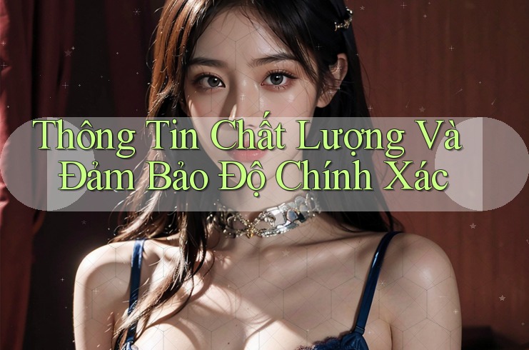 Thông Tin Chất Lượng Và Đảm Bảo Độ Chính Xác