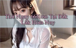 thử ngay 66xoso tại Đắk Lắk hôm nay