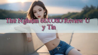 thử nghiệm 66xoso review uy tín