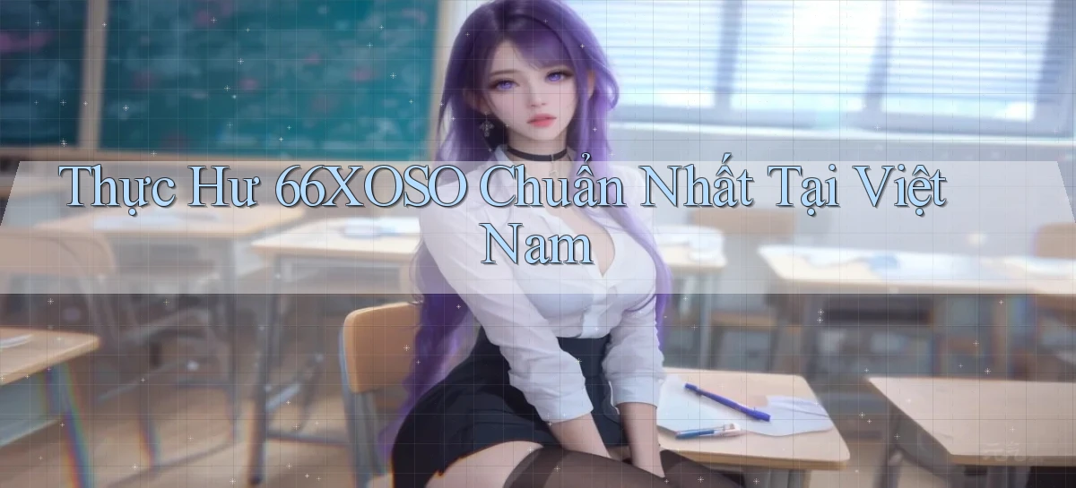 thực hư 66xoso chuẩn nhất tại việt nam