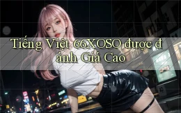 tiếng việt 66xoso được đánh giá cao