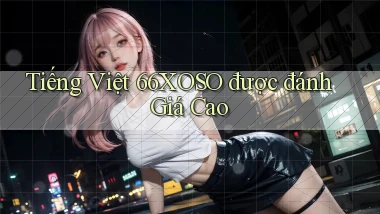 tiếng việt 66xoso được đánh giá cao