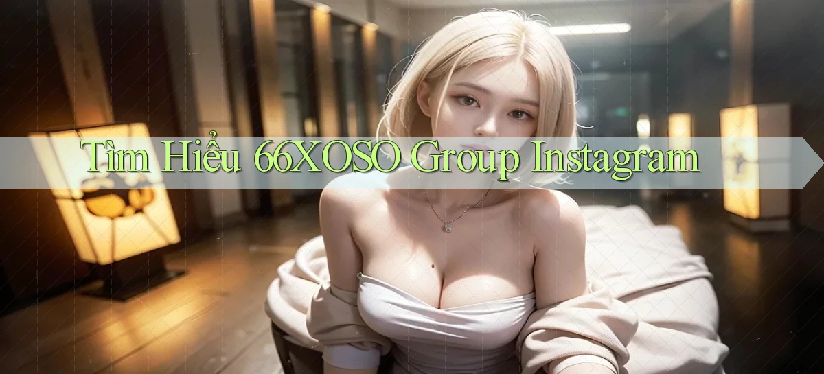 tìm hiểu 66xoso group instagram