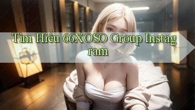 tìm hiểu 66xoso group instagram
