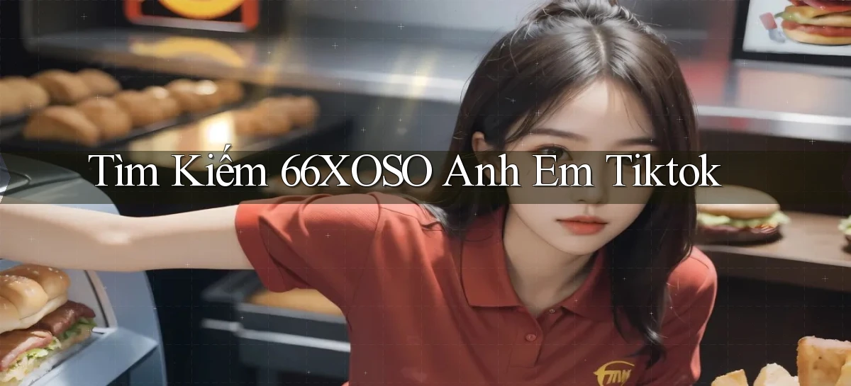 tìm kiếm 66xoso anh em tiktok