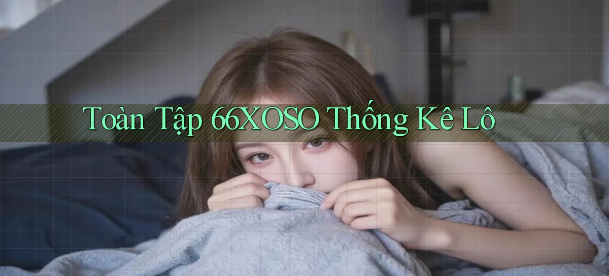 toàn tập 66xoso thống kê lô