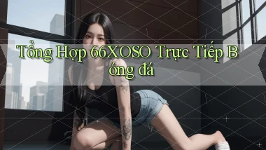 tổng hợp 66xoso trực tiếp bóng đá