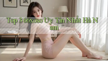 top 3 66xoso uy tín nhất Hà Nam