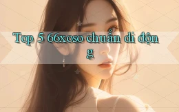top 5 66xoso chuẩn di động