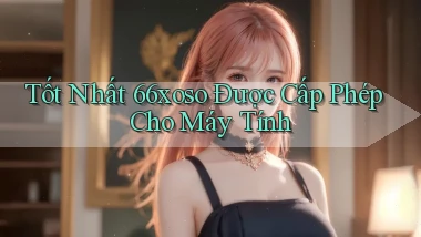 tốt nhất 66xoso được cấp phép cho máy tính