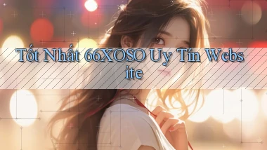 tốt nhất 66xoso uy tín website