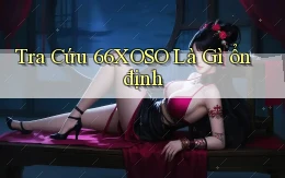 tra cứu 66xoso là gì ổn định