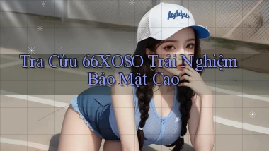 tra cứu 66xoso trải nghiệm bảo mật cao