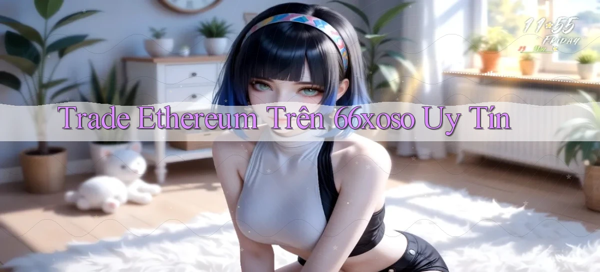 trade ethereum trên 66xoso uy tín