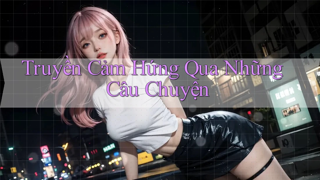 Truyền Cảm Hứng Qua Những Câu Chuyện