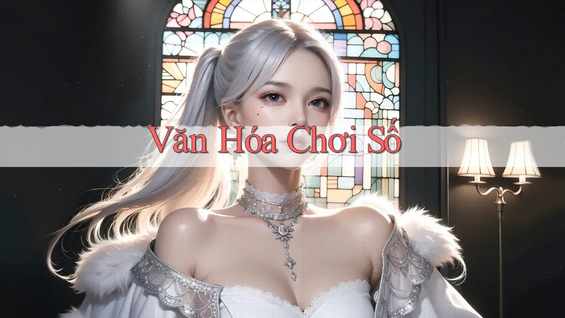 Văn Hóa Chơi Số Văn Hóa Chơi Số
