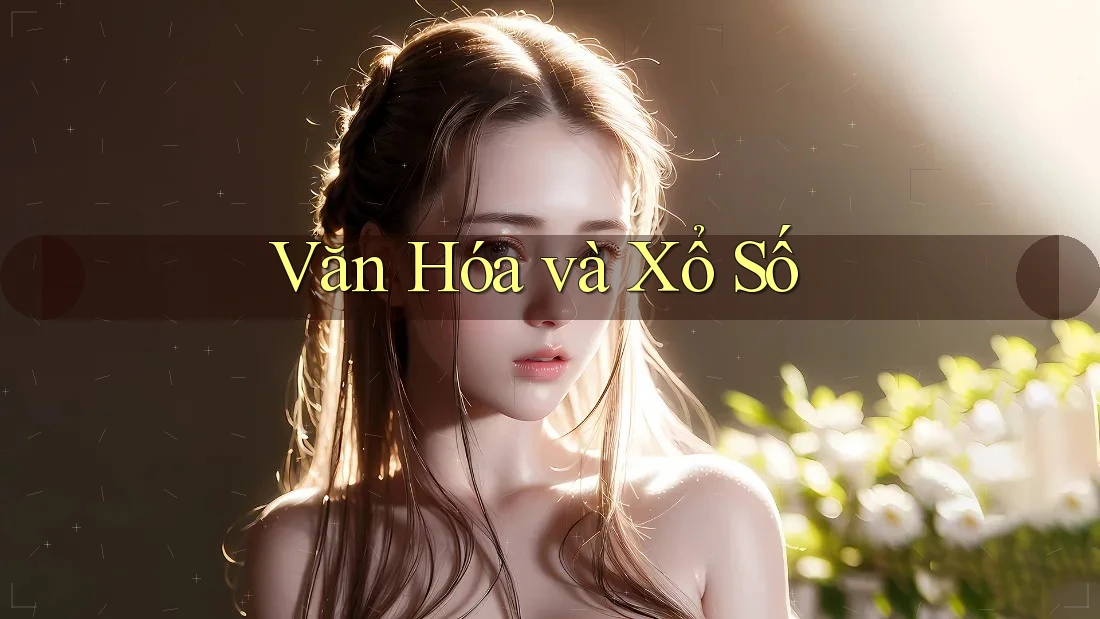 Văn Hóa và Xổ Số