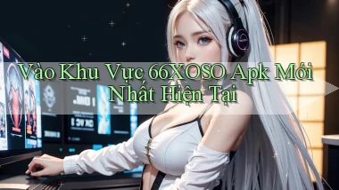 vào khu vực 66xoso apk mới nhất hiện tại
