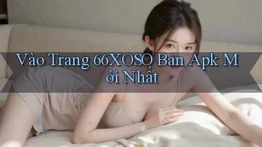 vào trang 66xoso bản apk mới nhất