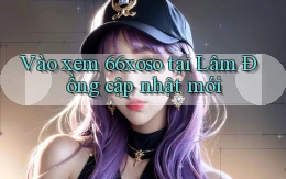 vào xem 66xoso tại Lâm Đồng cập nhật mới