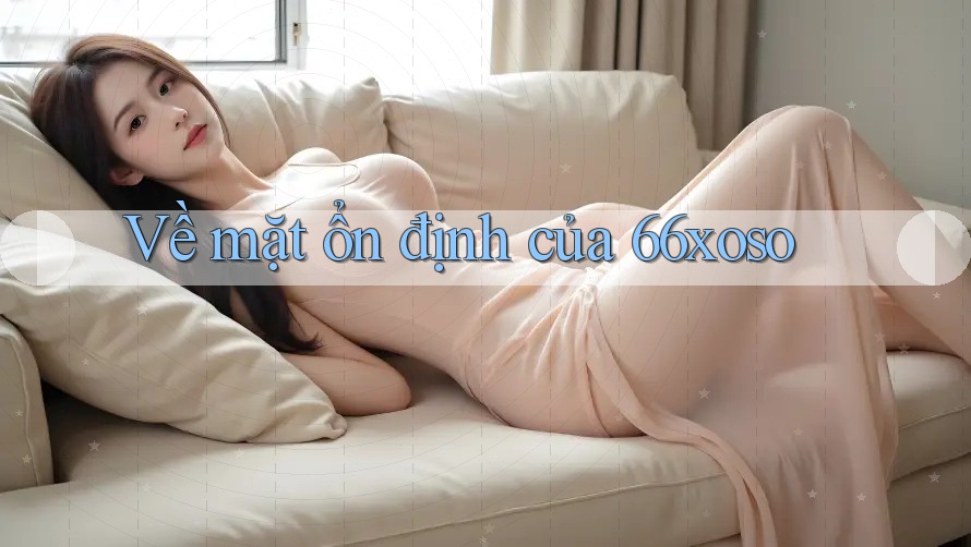 Về mặt ổn định của 66xoso Về mặt ổn định của 66xoso