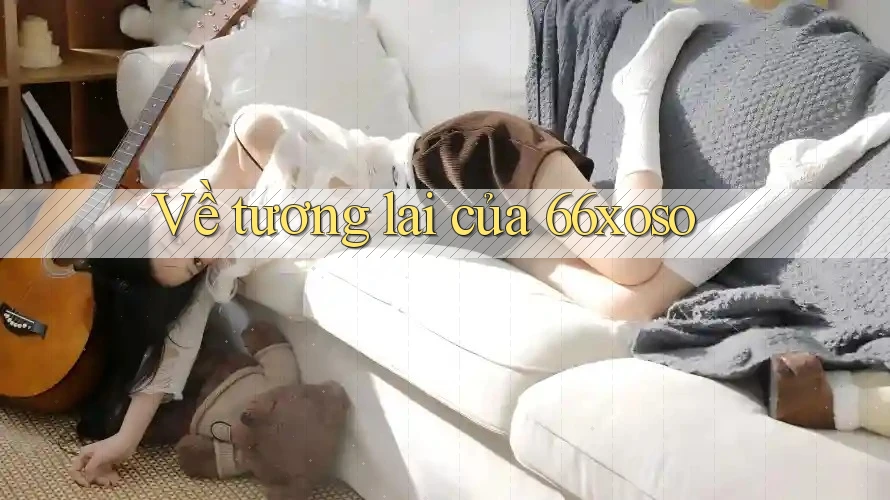 Về tương lai của 66xoso Về tương lai của 66xoso