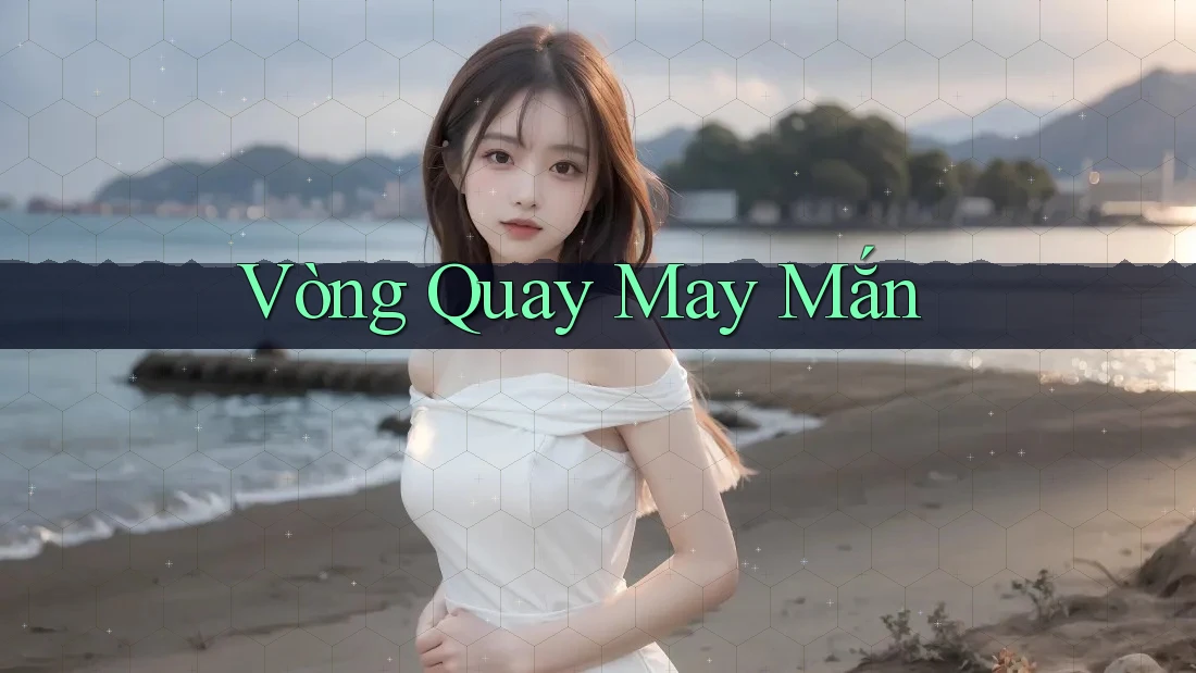 Vòng Quay May Mắn Vòng Quay May Mắn
