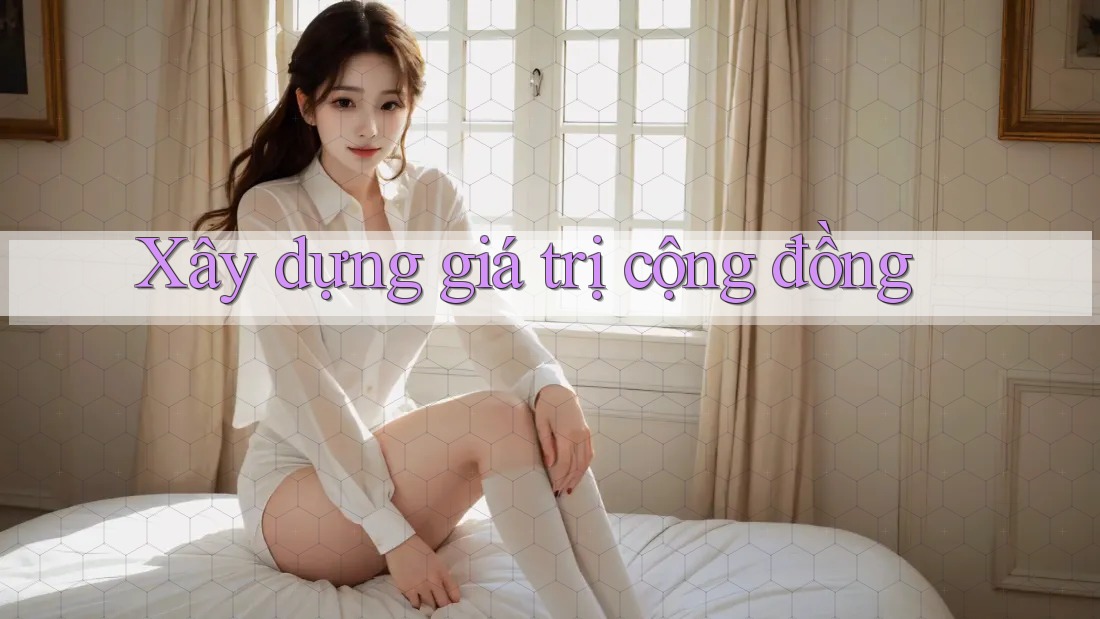 Xây dựng giá trị cộng đồng Xây dựng giá trị cộng đồng