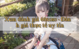 xem đánh giá 66xoso đánh giá thực tế uy tín