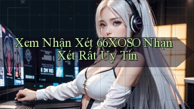 xem nhận xét 66xoso nhận xét rất uy tín